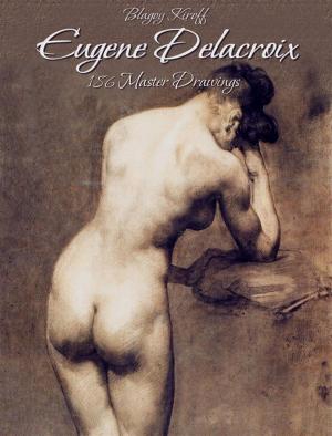 Cover of the book Eugene Delacroix: 186 Master Drawings by Blagoy Kiroff