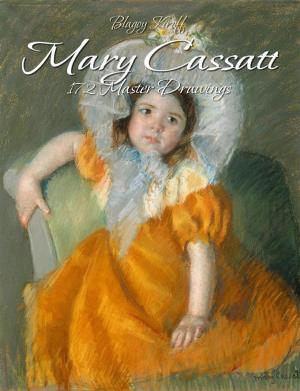 Cover of the book Mary Cassatt: 172 Master Drawings by Maria Tsaneva, Blagoy Kiroff
