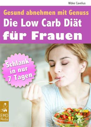 Cover of the book Die Low Carb Diät für Frauen - Gesund abnehmen mit Genuss - Schlank in 7 Tagen. Mit großem Extra: Die besten Low Carb Rezepte by Derek Doepker