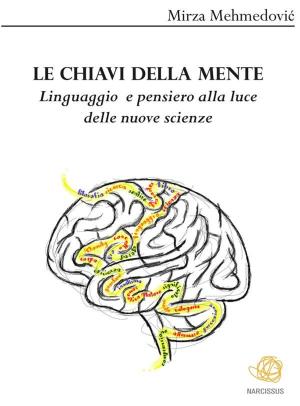 Cover of the book Le chiavi della mente. Linguaggio e pensiero alla luce delle nuove scienze by Robert K. Dubiel
