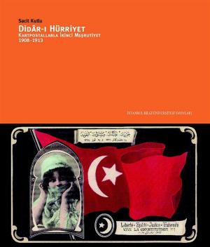 Cover of the book Didar-ı Hürriyet Kartpostallarla İkinci Meşrutiyet (1908-1913) by Émile Boutmy, Ernest Vinet