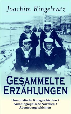 bigCover of the book Gesammelte Erzählungen: Humoristische Kurzgeschichten + Autobiographische Novellen + Abenteuergeschichten by 