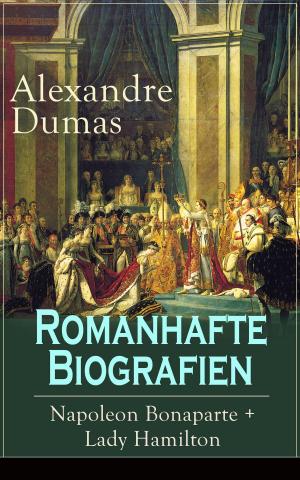 Cover of the book Romanhafte Biografien: Napoleon Bonaparte + Lady Hamilton by Edgar Allan Poe
