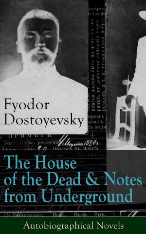 Book cover of The House of the Dead & Notes from Underground: Autobiographical Novels of Fyodor Dostoyevsky