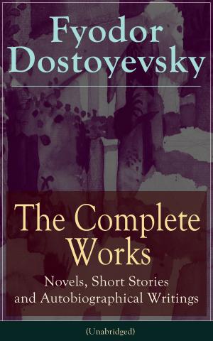 bigCover of the book The Complete Works of Fyodor Dostoyevsky: Novels, Short Stories, Memoirs and Letters (Unabridged): The Entire Opus of the Great Russian Novelist, Journalist and Philosopher, including a Biography of the Author, Crime and Punishment, The Idiot, Notes by 