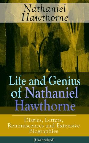 Cover of Life and Genius of Nathaniel Hawthorne: Diaries, Letters, Reminiscences and Extensive Biographies (Unabridged): Autobiographical Writings of the Renowned American Novelist, Author of “The Scarlet Letter”, “The House of Seven Gables” and “Twice-Told T