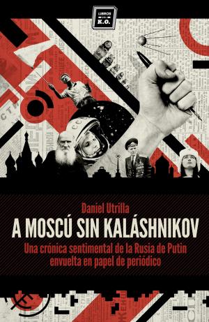 Cover of the book A Moscú sin Kaláshnikov by Álex Ayala Ugarte, Jon Lee Anderson, Michael Jacobs