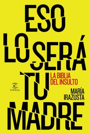 Cover of the book Eso lo será tu madre by Juan Bonilla