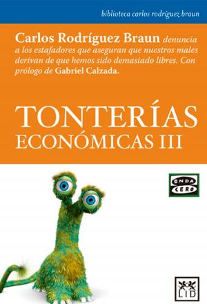 Cover of the book Tonterías económicas III by Olvido Macías Valle, Carlos Rodríguez Braun, Ignacio Rodríguez Burgos, Pedro Pablo González Vicente