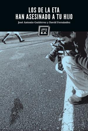 Cover of the book Los de la ETA han asesinado a tu hijo by Álex Ayala Ugarte, Jon Lee Anderson, Michael Jacobs
