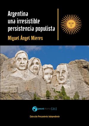 Cover of the book Argentina, una irresistible persistencia populista by 