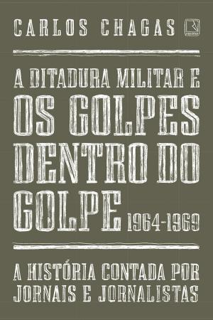 Cover of the book A ditadura militar e os golpes dentro do golpe: 1964-1969 by Olavo de Carvalho