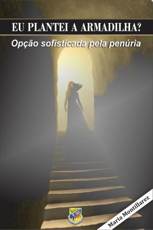 Book cover of EU PLANTEI A ARMADILHA? OPÇÃO SOFISTICADA PELA PENÚRIA