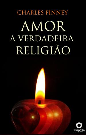 Cover of the book Amor - A Verdadeira Religião by Charles Spurgeon