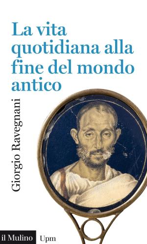 Cover of the book La vita quotidiana alla fine del mondo antico by Tullio, De Mauro