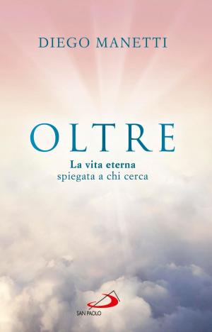 Cover of the book Oltre. La vita eterna spiegata a chi cerca by Fulvia Degl'Innocenti