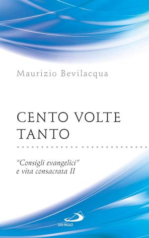 Cover of the book Cento volte tanto. "Consigli evangelici" e vita consacrata II by Luca Crippa