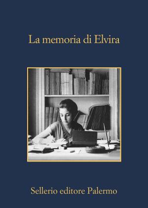 Cover of the book La memoria di Elvira by Santo Piazzese