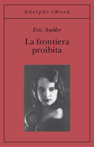 Cover of the book La frontiera proibita by Alberto Arbasino