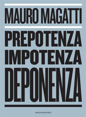 Cover of the book Prepotenza, Impotenza, Deponenza. by Ester Brunet