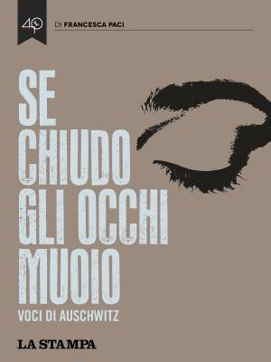 Cover of the book Se chiudo gli occhi muoio. Voci di Auschwitz by Alfredo Gatto