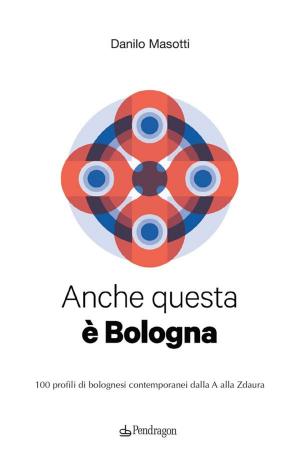 Cover of the book Anche questa è Bologna by Giovanni Baiano, Luca Marozzi, Fabio Rodda, Emanuele Venturoli