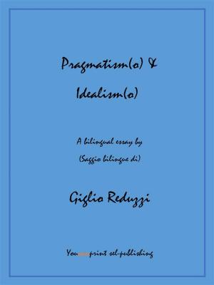 Cover of the book Pragmatism(o) & Idealism(o) by Francesco Primerano