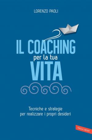 Book cover of Il Coaching per la tua vita