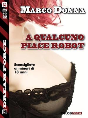 Cover of the book A qualcuno piace robot by Alessandro Forlani