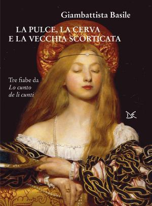 Book cover of La pulce, la cerva e la vecchia scorticata