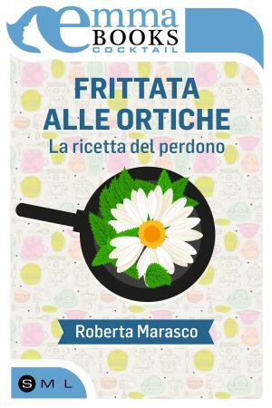 Cover of the book Frittata alle ortiche. La ricetta del perdono by Olivia Crosio