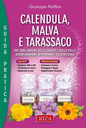 Cover of the book Calendula, malva e tarassaco by Istituto Riza di Medicina Psicosomatica