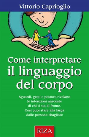 Cover of the book Come interpretare il linguaggio del corpo by Vittorio Caprioglio