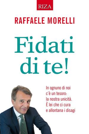 Cover of the book Fidati di te! by Raffaele Morelli