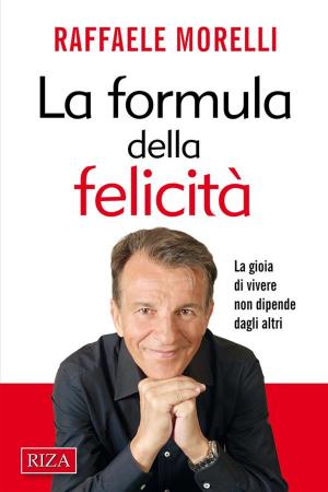 Cover of the book La formula della felicità by Raffaele Morelli