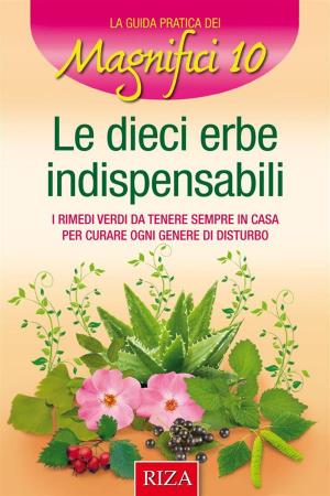 Cover of the book Le 10 erbe indispensabili by Anna Mirabile