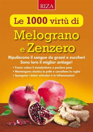 Cover of the book Le mille virtù di Melograno e Zenzero by Istituto Riza di Medicina Psicosomatica