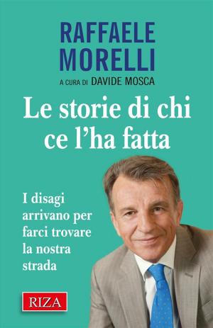 Cover of the book Le storie di chi ce l'ha fatta by Raffaele Morelli