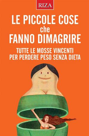 Cover of the book Le piccole cose che fanno dimagrire by Edizioni Riza