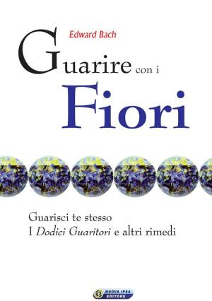 Cover of the book Guarire con i fiori - il testo originale di Edward Bach by Pasquale Hamel