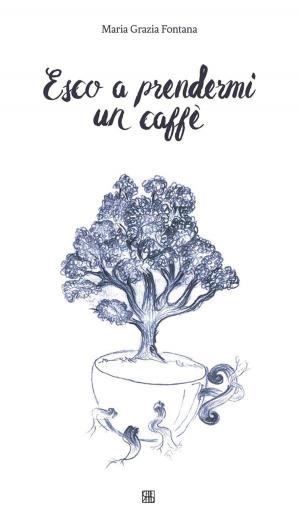 Cover of the book Esco a prendermi un caffè by Antonio Ciaschi