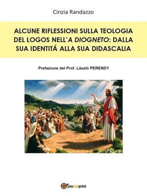 Cover of the book Alcune riflessioni sulla teologia del Logos nell’A Diogneto: dalla sua identità alla sua didascalia by Pierluigi Toso