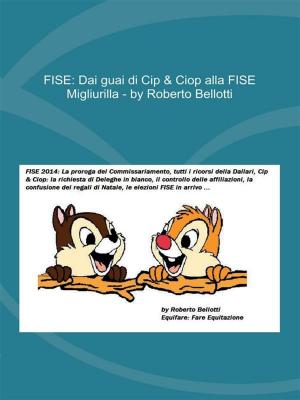 Cover of the book FISE: Dai guai di Cip & Ciop alla FISE Migliurilla by Antonio Fogazzaro