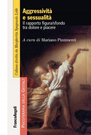 Cover of the book Aggressività e sessualità. Il rapporto figura/sfondo tra dolore e piacere by AA. VV.