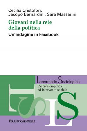 Cover of the book Giovani nella rete della politica. Un'indagine in Facebook by Cinzia Lucantoni, Paola Catarci