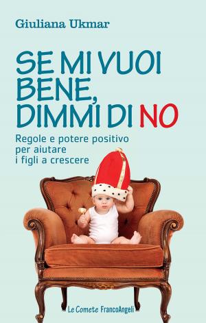Cover of the book Se mi vuoi bene, dimmi di no. Regole e potere positivo per aiutare i figli a crescere by Sergio Tonfi