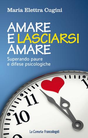 Book cover of Amare e lasciarsi amare. Superare paure e difese psicologiche