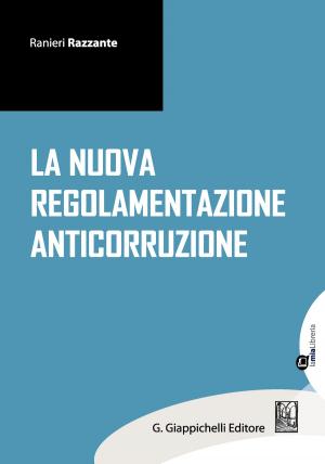 Cover of the book La nuova regolamentazione anticorruzione by Alberto Jorio, Francesco Vella, Marcello Clarich