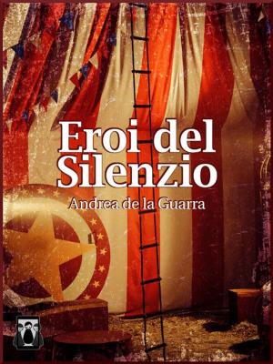 Cover of the book Eroi del silenzio by Mara Boselli