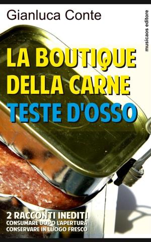 Cover of the book La boutique della carne - Teste d'osso by Gianluca Conte